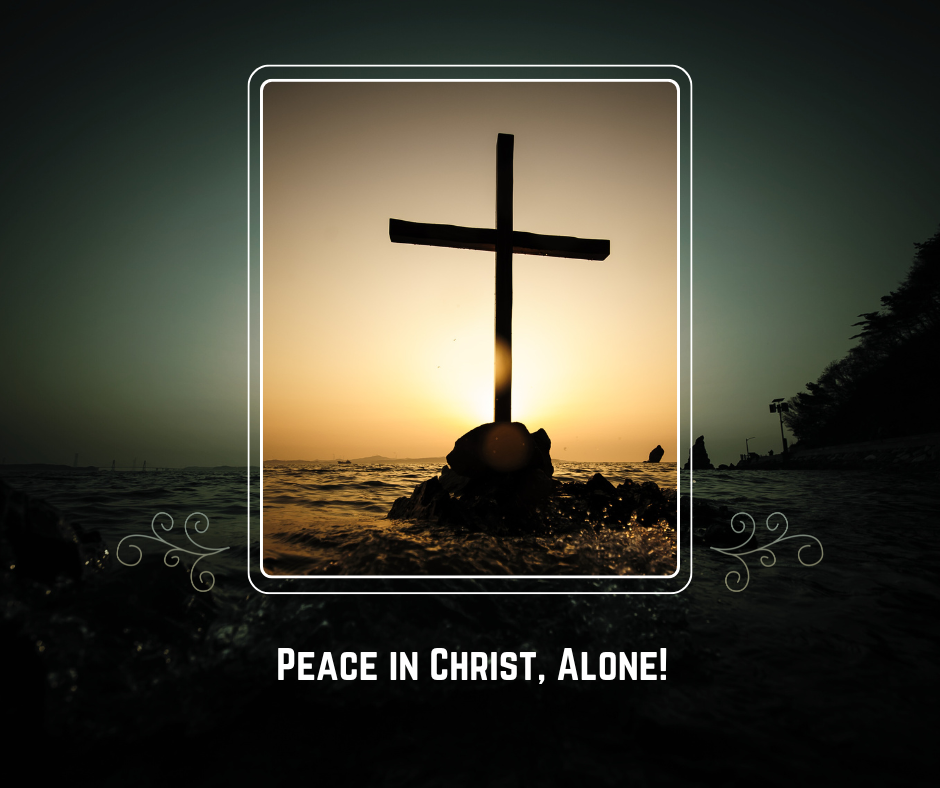 Peace in Christ, Alone!