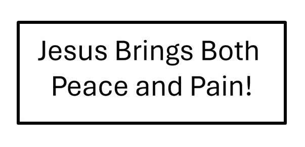 Jesus brings both Peace and Pain!